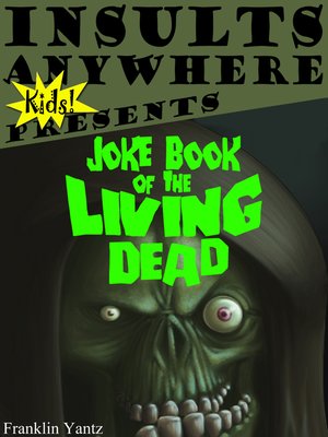 cover image of Insults Anywhere Kids Presents Joke Book of the Living Dead